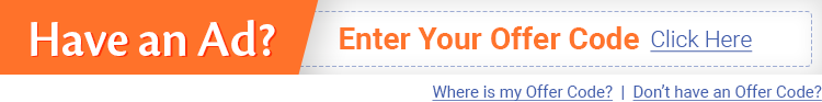 Have an Ad? Enter Your Offer Code. Click Here