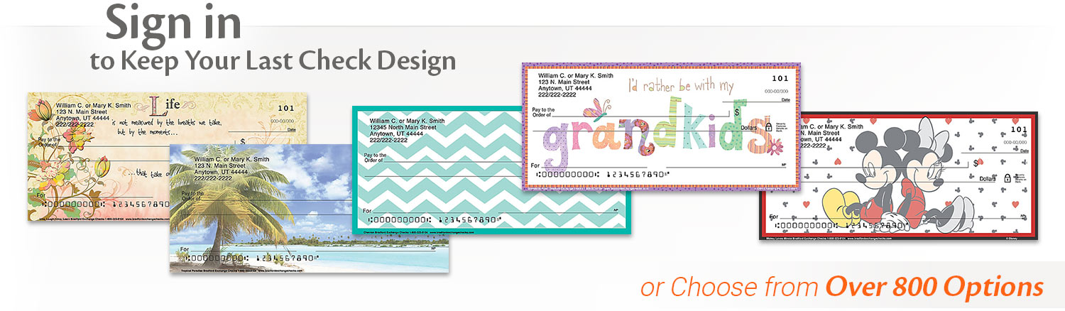 Sing in to Keep Your Last Check Design or Choose from Over 800 Options