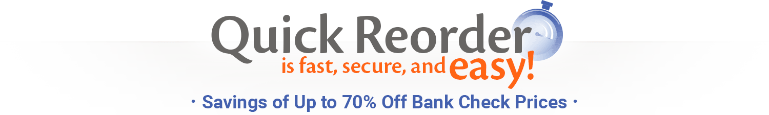 Quick Reorder is fast, secure, and easy! Savings of Up to 70% Off Bank Check Price