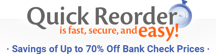 Quick Reorder is fast, secure, and easy! Savings of Up to 70% Off Bank Check Price